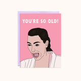 You’re so old birthday card